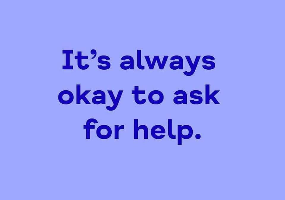 It’s Always Ok to Ask for Help